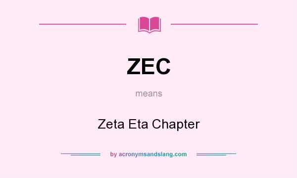 What does ZEC mean? It stands for Zeta Eta Chapter