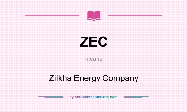What does ZEC mean? It stands for Zilkha Energy Company