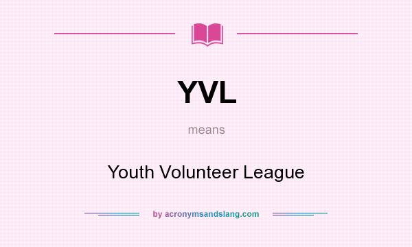 What does YVL mean? It stands for Youth Volunteer League