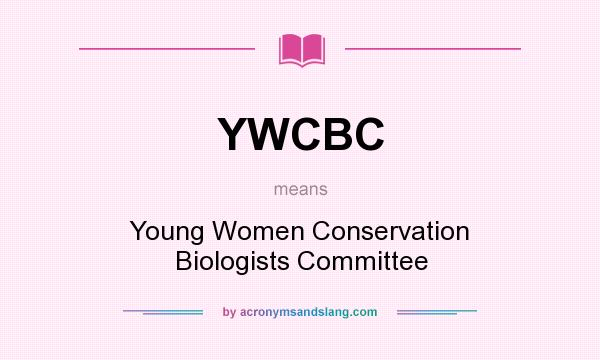 What does YWCBC mean? It stands for Young Women Conservation Biologists Committee