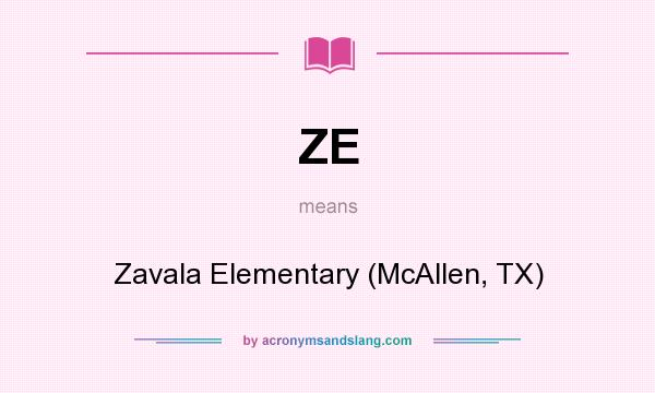 What does ZE mean? It stands for Zavala Elementary (McAllen, TX)