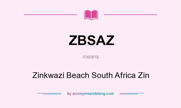 What does ZBSAZ mean? It stands for Zinkwazi Beach South Africa Zin