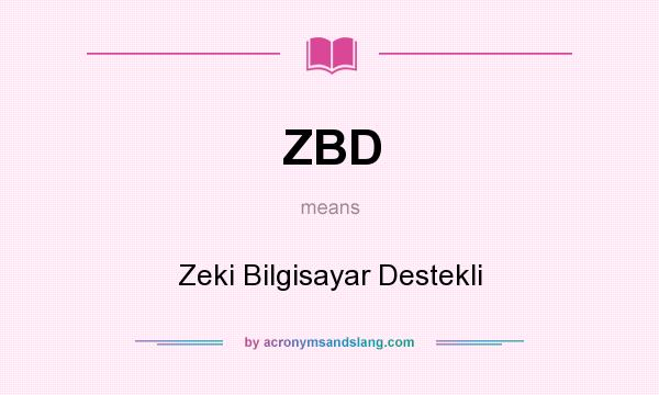 What does ZBD mean? It stands for Zeki Bilgisayar Destekli