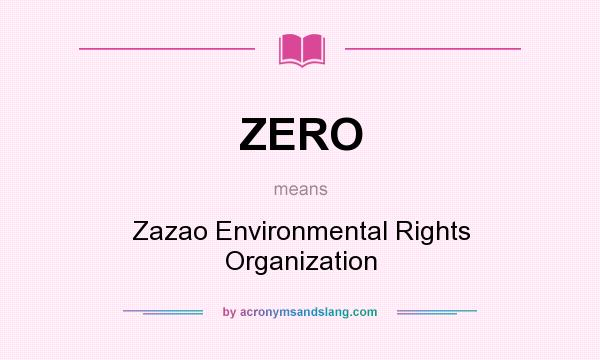 What does ZERO mean? It stands for Zazao Environmental Rights Organization