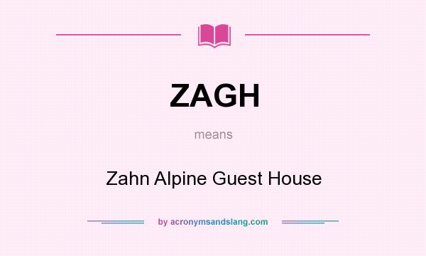 What does ZAGH mean? It stands for Zahn Alpine Guest House