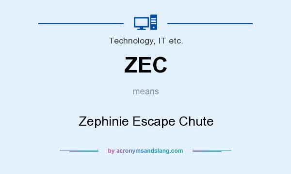 What does ZEC mean? It stands for Zephinie Escape Chute