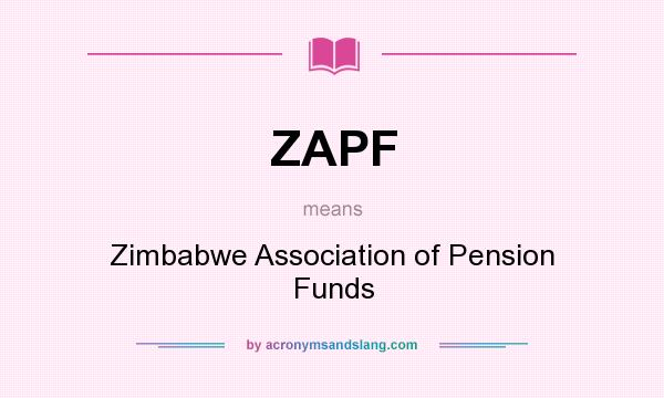 What does ZAPF mean? It stands for Zimbabwe Association of Pension Funds