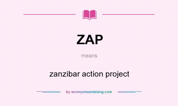 What does ZAP mean? It stands for zanzibar action project