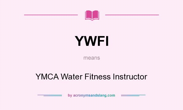 What does YWFI mean? It stands for YMCA Water Fitness Instructor