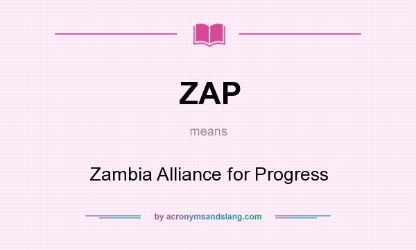 What does ZAP mean? It stands for Zambia Alliance for Progress