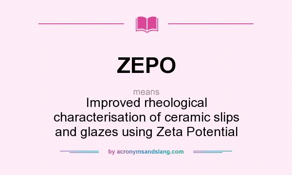 What does ZEPO mean? It stands for Improved rheological characterisation of ceramic slips and glazes using Zeta Potential