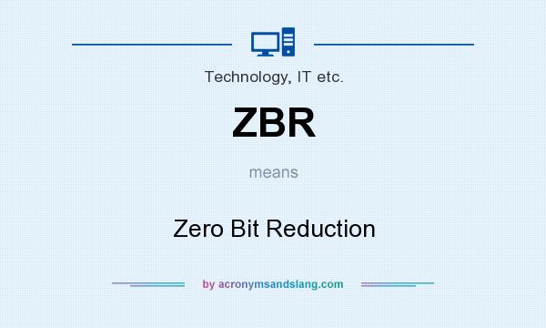 What does ZBR mean? It stands for Zero Bit Reduction