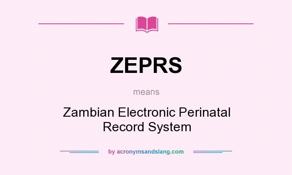 What does ZEPRS mean? It stands for Zambian Electronic Perinatal Record System