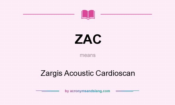 What does ZAC mean? It stands for Zargis Acoustic Cardioscan