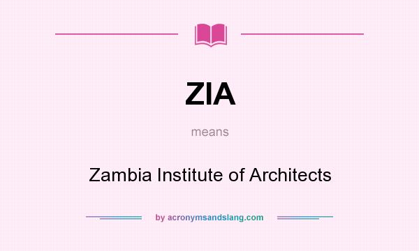 What does ZIA mean? It stands for Zambia Institute of Architects