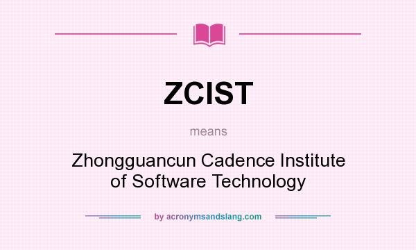 What does ZCIST mean? It stands for Zhongguancun Cadence Institute of Software Technology