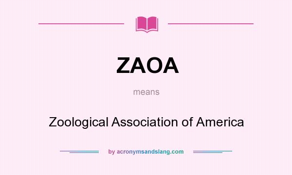 What does ZAOA mean? It stands for Zoological Association of America