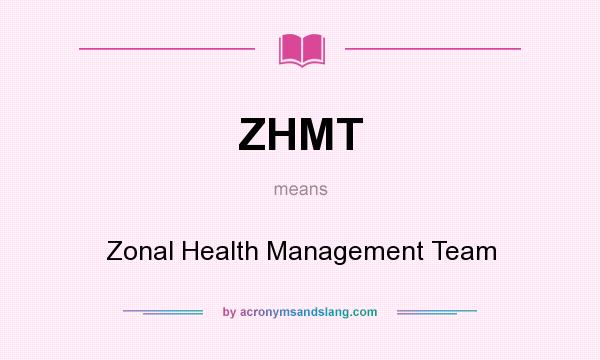 What does ZHMT mean? It stands for Zonal Health Management Team