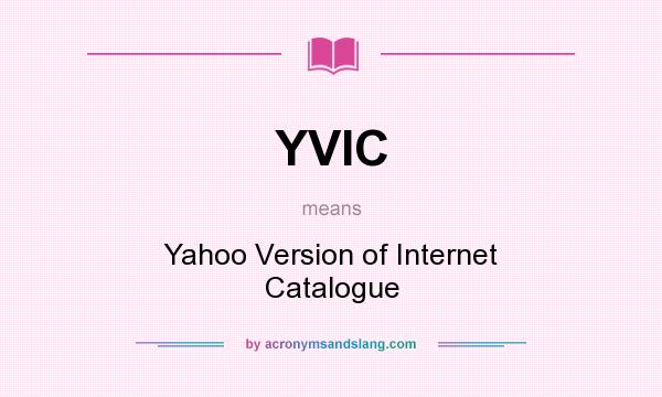 What does YVIC mean? It stands for Yahoo Version of Internet Catalogue