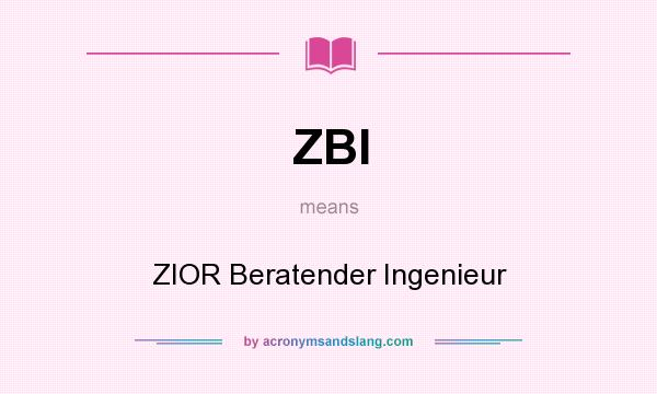 What does ZBI mean? It stands for ZIOR Beratender Ingenieur