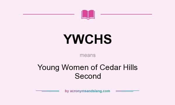 What does YWCHS mean? It stands for Young Women of Cedar Hills Second