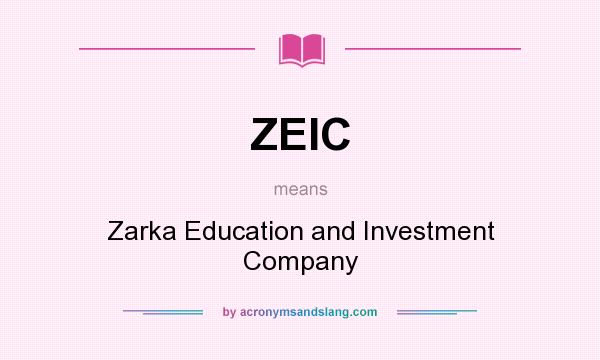 What does ZEIC mean? It stands for Zarka Education and Investment Company