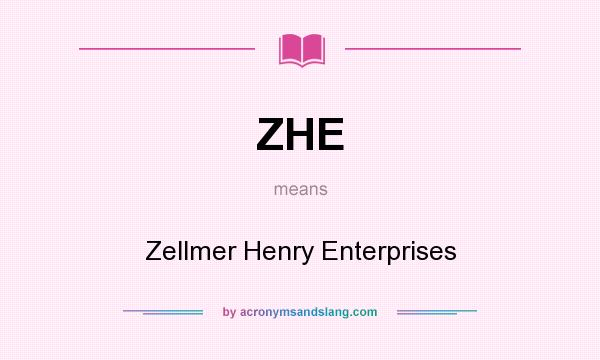 What does ZHE mean? It stands for Zellmer Henry Enterprises