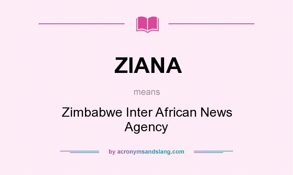 What does ZIANA mean? It stands for Zimbabwe Inter African News Agency