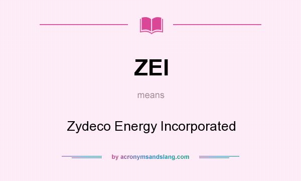 What does ZEI mean? It stands for Zydeco Energy Incorporated