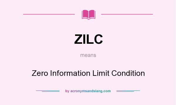 What does ZILC mean? It stands for Zero Information Limit Condition