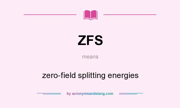 What does ZFS mean? It stands for zero-field splitting energies