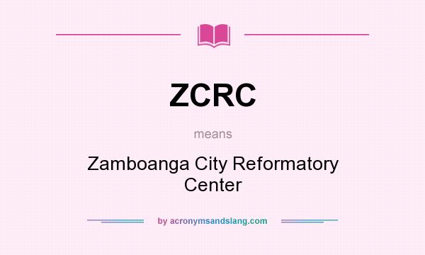 What does ZCRC mean? It stands for Zamboanga City Reformatory Center