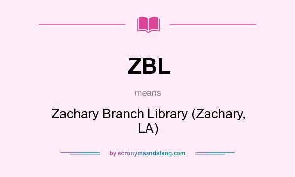 What does ZBL mean? It stands for Zachary Branch Library (Zachary, LA)