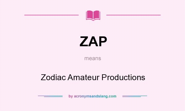What does ZAP mean? It stands for Zodiac Amateur Productions