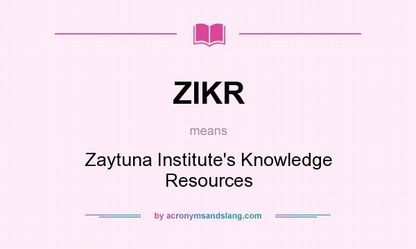 What does ZIKR mean? It stands for Zaytuna Institute`s Knowledge Resources