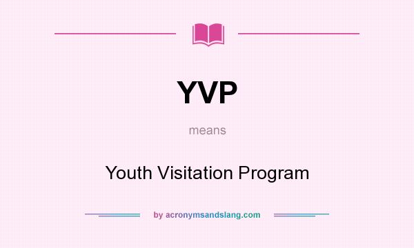 What does YVP mean? It stands for Youth Visitation Program