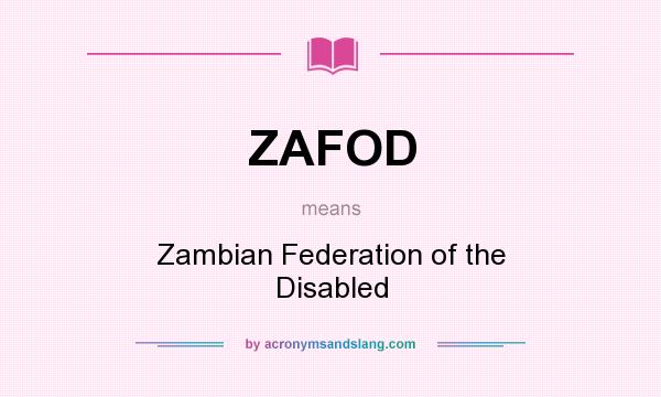 What does ZAFOD mean? It stands for Zambian Federation of the Disabled