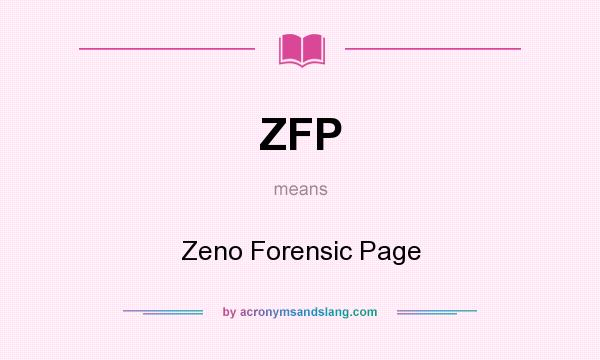 What does ZFP mean? It stands for Zeno Forensic Page