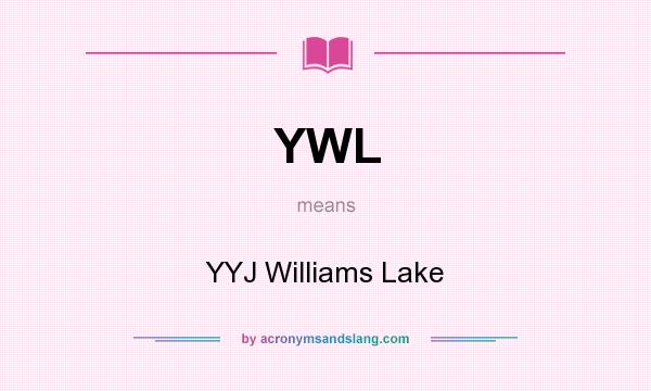 What does YWL mean? It stands for YYJ Williams Lake