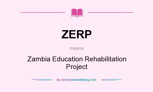 What does ZERP mean? It stands for Zambia Education Rehabilitation Project