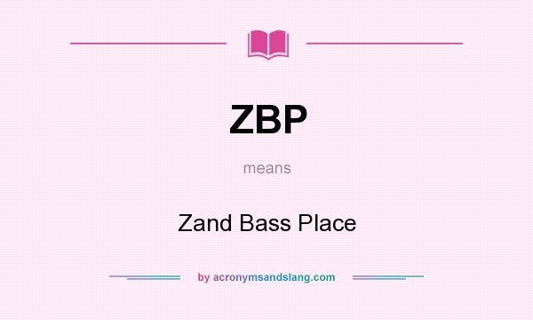 What does ZBP mean? It stands for Zand Bass Place