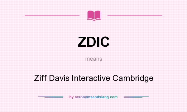 What does ZDIC mean? It stands for Ziff Davis Interactive Cambridge