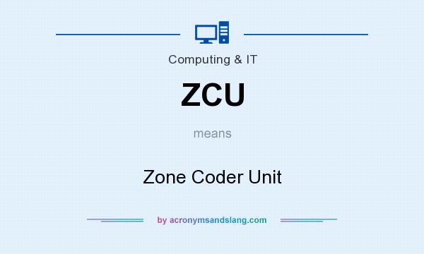 What does ZCU mean? It stands for Zone Coder Unit