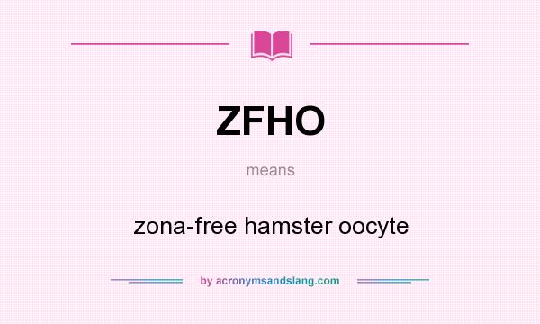 What does ZFHO mean? It stands for zona-free hamster oocyte