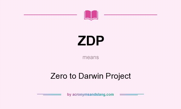 What does ZDP mean? It stands for Zero to Darwin Project