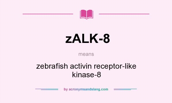What does zALK-8 mean? It stands for zebrafish activin receptor-like kinase-8