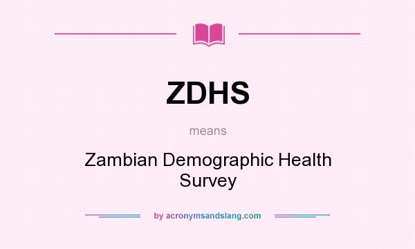 What does ZDHS mean? It stands for Zambian Demographic Health Survey