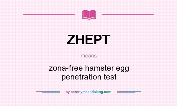 What does ZHEPT mean? It stands for zona-free hamster egg penetration test
