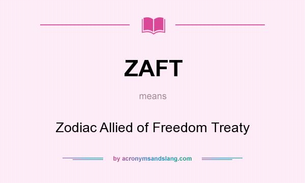What does ZAFT mean? It stands for Zodiac Allied of Freedom Treaty