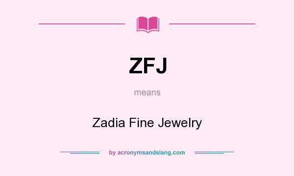 What does ZFJ mean? It stands for Zadia Fine Jewelry